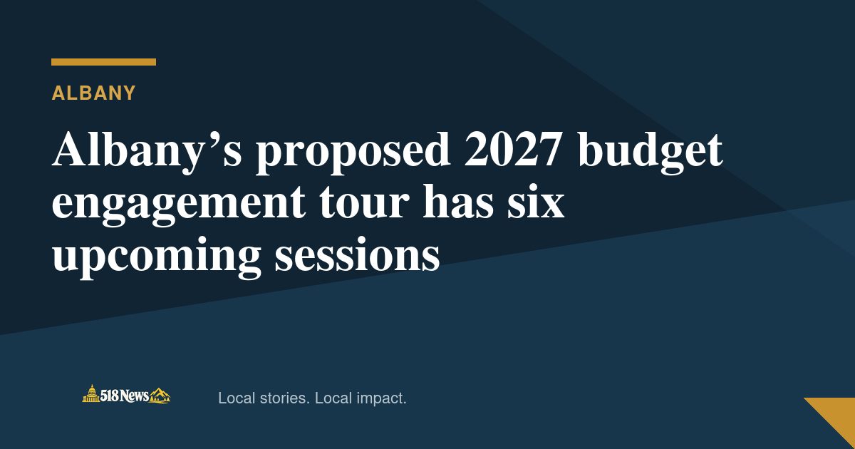 518News graphic for Albany’s proposed 2027 budget engagement tour has six upcoming sessions