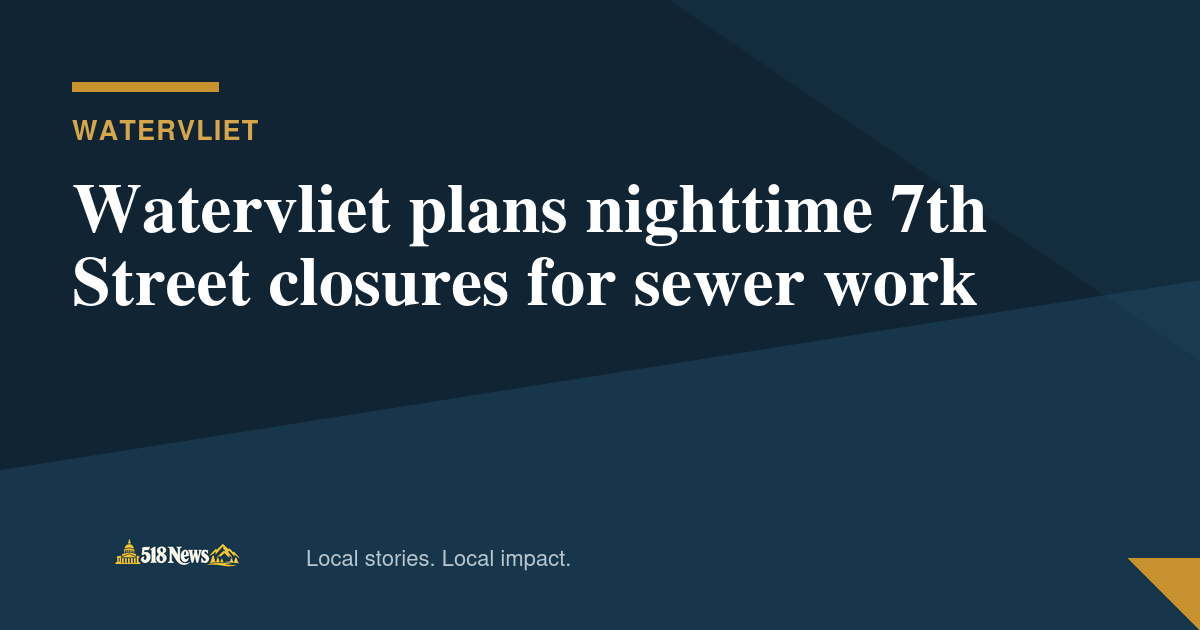 518News graphic for Watervliet plans nighttime 7th Street closures for sewer work