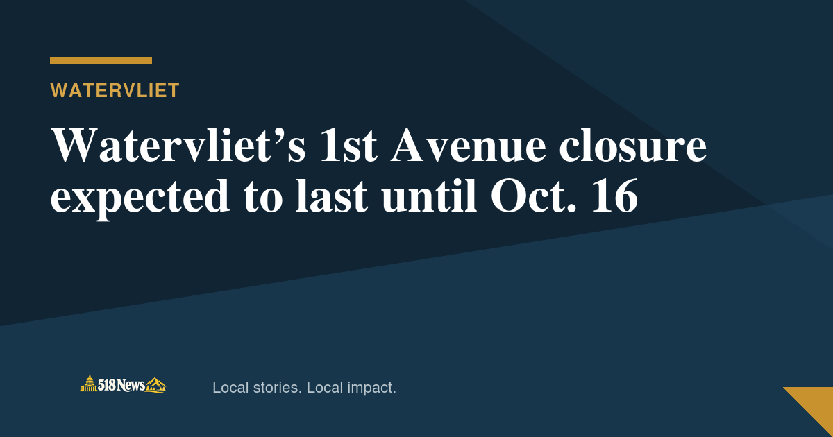 518News graphic for Watervliet’s 1st Avenue closure expected to last until Oct. 16