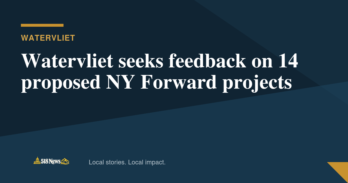 518News graphic for Watervliet seeks feedback on 14 proposed NY Forward projects