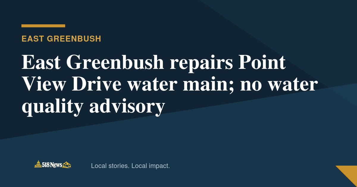 518News graphic for East Greenbush repairs Point View Drive water main; no water quality advisory