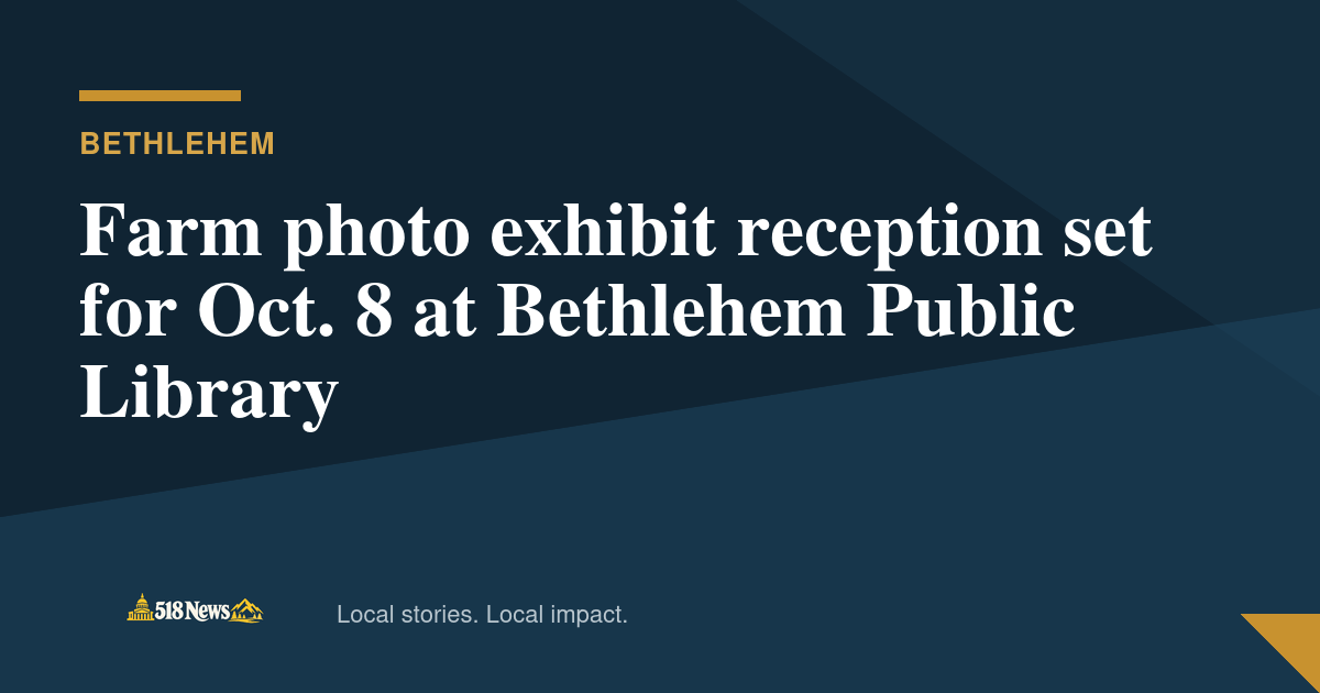 518News graphic for Farm photo exhibit reception set for Oct. 8 at Bethlehem Public Library